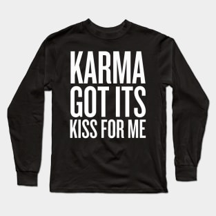 Karma got its kiss for me Long Sleeve T-Shirt